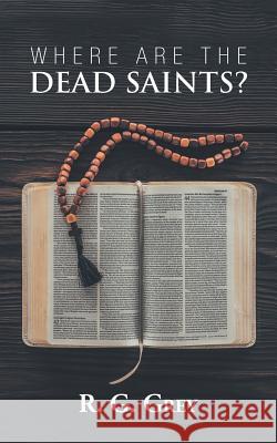 Where Are the Dead Saints? R G Grey 9781546272762 Authorhouse - książka