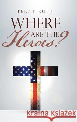 Where Are the Heroes? Penny Ruth 9781973617495 Westbow Press - książka