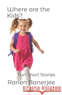 Where are the Kids?: Fun Short Stories Banerjee, Ranen 9798286267996 Independently Published - książka