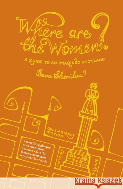 Where are the Women?: A Guide to an Imagined Scotland Sara Sheridan 9781849173087 Historic Environment Scotland - książka