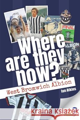 Where Are They Now? West Bromwich Albion Ian Atkins 9781912027569 Media House Books - książka