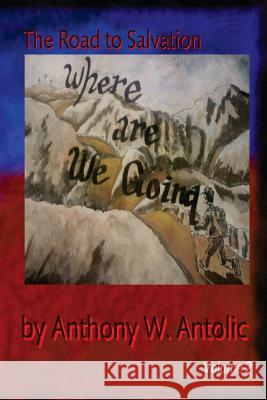 Where Are We Going? MR Anthony W. Antolic 9781492725220 Createspace - książka