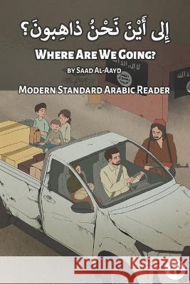 Where Are We Going?: Modern Standard Arabic Reader Matthew Aldrich Saad Al-Aayd 9781949650853 Lingualism - książka