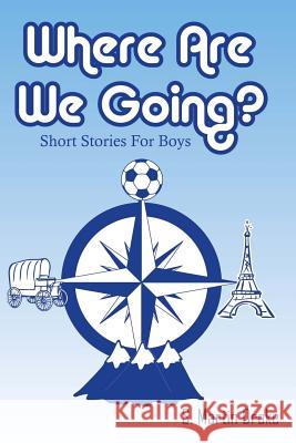 Where Are We Going? Short Stories For Boys Drake, S. Martin 9781979509138 Createspace Independent Publishing Platform - książka