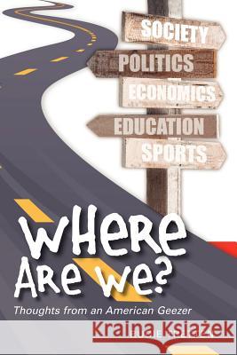 Where Are We?: Thoughts from an American Geezer Rudie Tretten 9781463661076 Createspace - książka