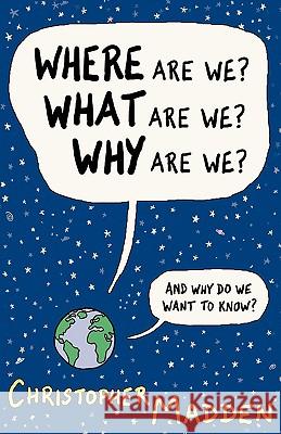 Where Are We, What Are We, Why Are We? Madden, Christopher 9780954855147 Inkline Press - książka