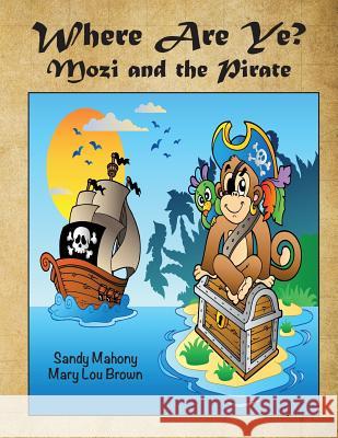 Where Are Ye? Mozi and the Pirate Sandy Mahony Mary Lou Brown 9781523660193 Createspace Independent Publishing Platform - książka