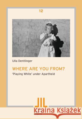 Where are you from?: 'Playing White' under Apartheid Dentlinger, Ulla 9783905758795 Basler Afrika Bibliographien - książka