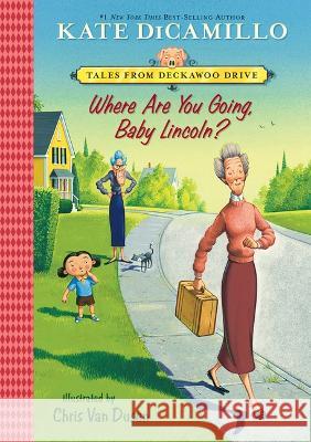 Where Are You Going, Baby Lincoln?: #3 Kate DiCamillo Chris Van Dusen 9781098251536 Chapter Books - książka