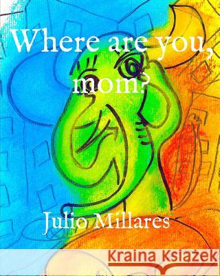 Where are you, mom? Julio Millares 9781080765362 Independently Published - książka