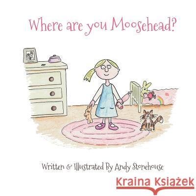 Where Are You Moosehead? Stonehouse, Andy 9781916180406 Moosehead Publishing - książka