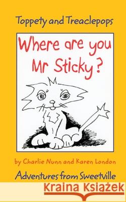 Where Are You Mr Sticky?: Adventures from Sweetville Nunn, Charlie 9781034681144 Blurb - książka