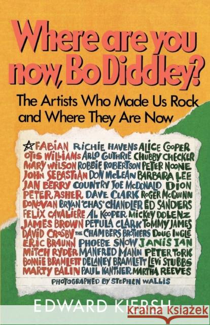 Where Are You Now, Bo Diddley?: The Stars Who Made Us Rock and Where They Are Now Edward Kiersh Stephen Wallis 9780385194488 Dolphin Books - książka