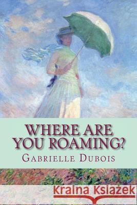 Where Are You Roaming? Gabrielle DuBois Jane Hentges 9781985013940 Createspace Independent Publishing Platform - książka