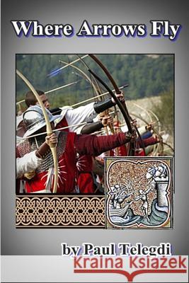 Where Arrows Fly Paul Telegdi 9781728652856 Independently Published - książka