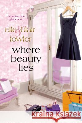Where Beauty Lies: A Beneath the Glitter Novel Elle Fowler Blair Fowler 9781250017147 St. Martin's Griffin - książka