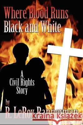 Where Blood Runs Black and White R. LeRoy Bannerman 9781425943912 Authorhouse - książka