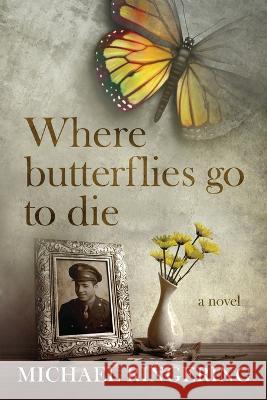 Where Butterflies Go to Die Michael Ringering Robb Grindstaff 9781622534708 Evolved Publishing - książka