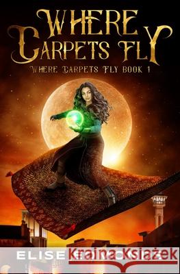 Where Carpets Fly Elise Edmonds   9780995573802 Blue Horizons publisching - książka