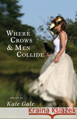 Where Crows & Men Collide Kate Gale 9781597092104 Red Hen Press - książka