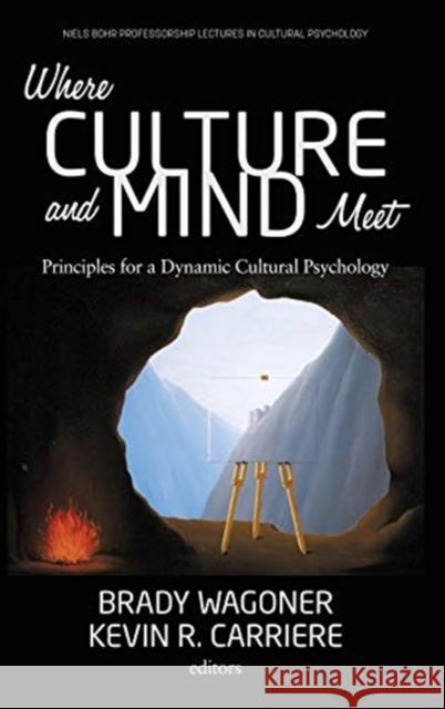 Where Culture and Mind Meet: Principles for a Dynamic Cultural Psychology Brady Wagoner Kevin R. Carriere 9781648022579 Information Age Publishing - książka