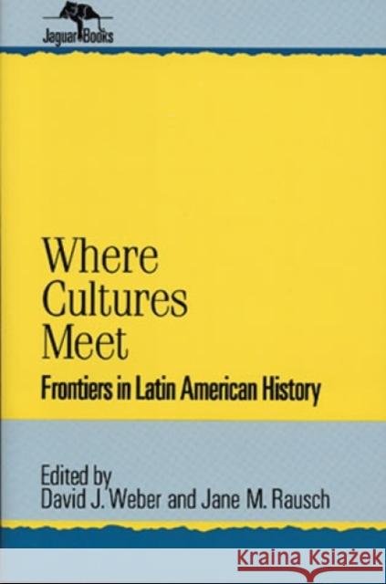 Where Cultures Meet: Frontiers in Latin American History Weber, David J. 9780842024785 SR Books - książka