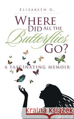 Where Did All the Butterflies Go? Elizabeth G. 9781532011696 iUniverse - książka