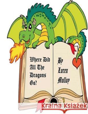 Where did all the dragons go? Molloy, Loren 9781545367148 Createspace Independent Publishing Platform - książka