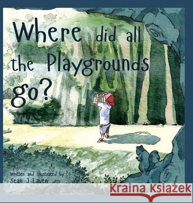 Where did all the Playgrounds go? Sean J. Laven 9780578714035 Sean Jacob Laven - książka