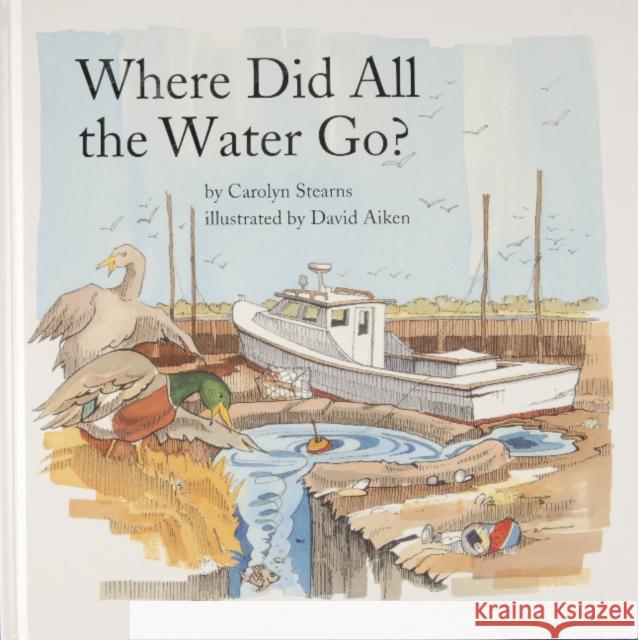 Where Did All the Water Go? Carolyn Stearns David Aiken 9780870335068 Cornell Maritime Press - książka