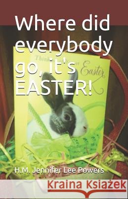 Where did everybody go, it's EASTER! Missy Jainey Misoue Jennifer L. Power 9781095839096 Independently Published - książka