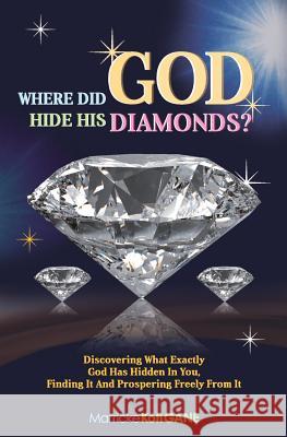 Where did GOD Hide His Diamonds?: Discovering what exactly God has hidden in you, finding it and prospering freely from it How to Discover God's Calling, How to 9781909326279 Marrickegane Publishing - książka