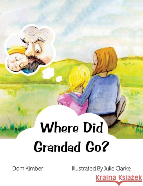 Where Did Grandad Go? Dom Kimber 9781398468290 Austin Macauley Publishers - książka