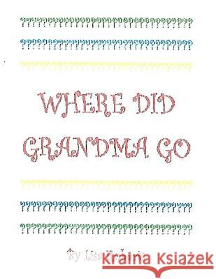 Where Did Grandma Go? Lisa C. Roberts Dexter Wayne Joseph 9781542984690 Createspace Independent Publishing Platform - książka