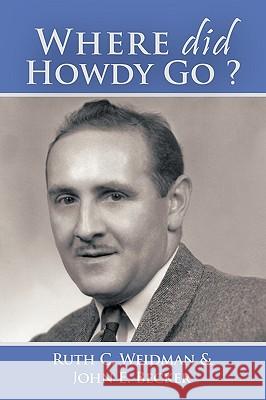 Where Did Howdy Go? Ruth C. Weidman John E. Becker 9781449058784 Authorhouse - książka