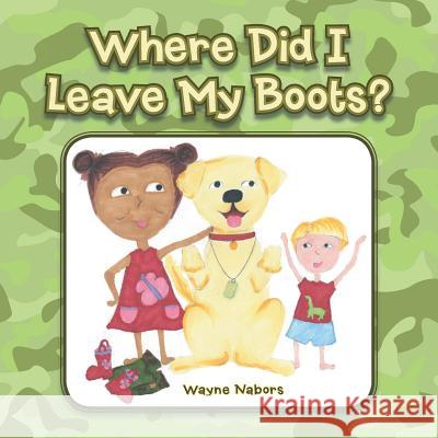 Where Did I Leave My Boots? Wayne Nabors 9781524650193 Authorhouse - książka