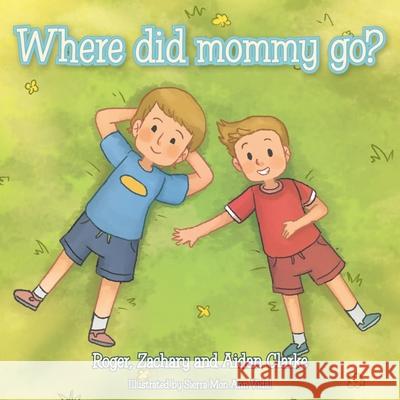 Where Did Mommy Go? Roger Clarke Zachary Clarke Aidan Clarke 9781982258160 Balboa Press - książka