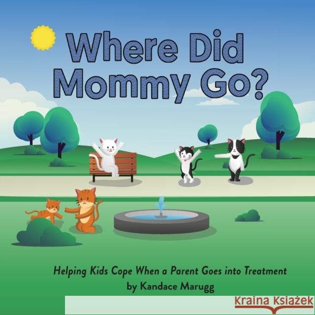 Where Did Mommy Go?: Helping Kids Cope When a Parent Goes into Treatment Kandace Marugg 9780998031781 Amaranth Press - książka