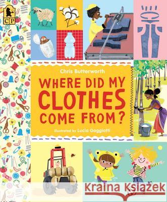 Where Did My Clothes Come From? Christine Butterworth Lucia Gaggiotti 9780763695187 Candlewick Press (MA) - książka