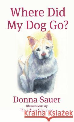 Where Did My Dog Go? Donna Sauer   9780578286082 Mystique of Animals Publications - książka