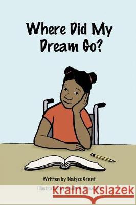 Where Did My Dream Go? Nahjee Grant Emily D. Stewart 9780692942062 All Children Equal Success - książka