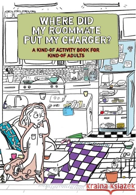 Where Did My Roommate Put My Charger?: A Kind-Of Activity Book for Kind-Of Adults Sarah Kempa 9781524869014 Andrews McMeel Publishing - książka