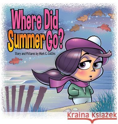 Where Did Summer Go? Mark C. Collins Mark C. Collins Stacy Radil 9780692930045 Bright Ideas Graphics - książka