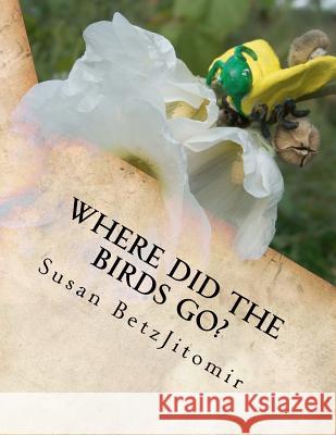 Where Did The Birds Go? Betzjitomir, Susan 9780984661602 Runyan Agency - książka