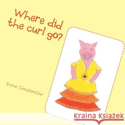 Where did the curl go? Constantine, Irene 9781524632151 Authorhouse - książka