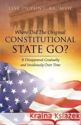 Where Did the Original Constitutional State Go? Lise DuPont 9781629523576 Xulon Press - książka