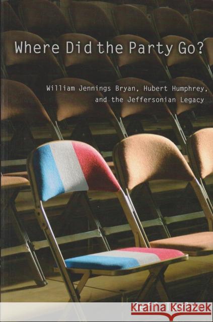 Where Did the Party Go?: William Jennings Bryan, Hubert Humphrey, and the Jeffersonian Legacy Taylor, Jeff 9780826216595 University of Missouri Press - książka