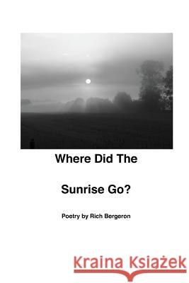 Where Did the Sunrise Go? Richard Bergeron 9780989354301 New Circle Publications - książka