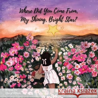 Where Did You Come From My Shining Bright Star? Cheryl Wilhide Lil 9781087927886 Indy Pub - książka