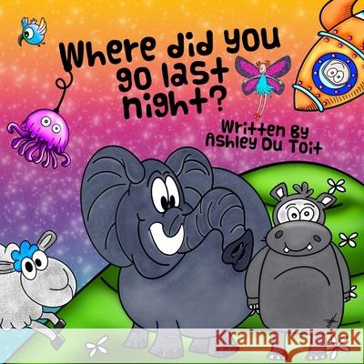 Where did you go last Night? Ashley D 9780648584957 Ashley Du Toit - książka